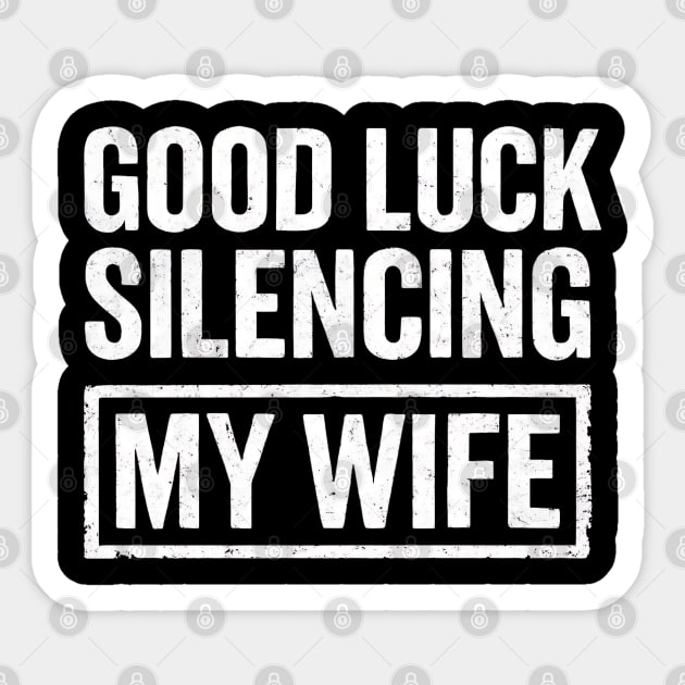 Good-Luck-Silencing-My-Wife Sticker by Creatifly Graphic Tees